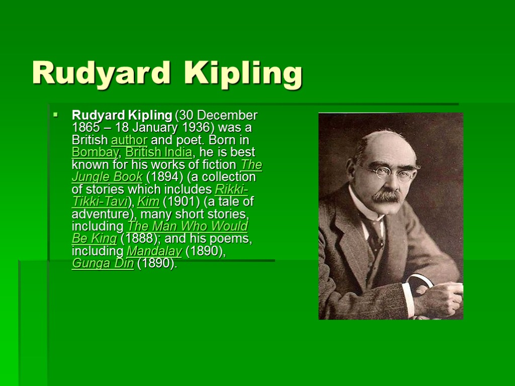 Rudyard Kipling Rudyard Kipling (30 December 1865 – 18 January 1936) was a British